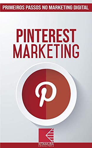 Pinterest Marketing: Turbine E Transforme Seu Negócio Com Técnicas De Marketing Digital (Primeiros P
