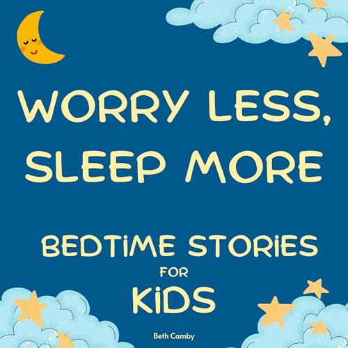 Worry Less, Sleep More Bedtime Stories for Kids by Beth Camby episode artwork
