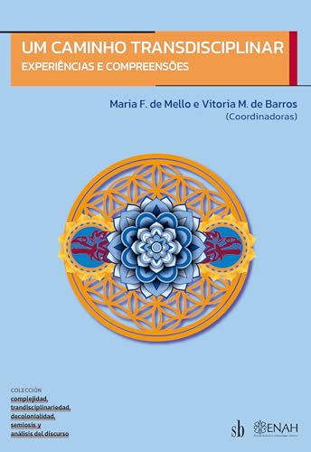 Um caminho transdisciplinar: Experiências e compreensões (Complejidad, trandisciplinariedad, decolonialidad, semiosis y análisis del discurso nº 2) (Spanish Edition)