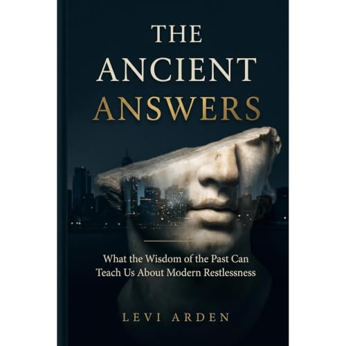 THE ANCIENT ANSWERS: What the Wisdom of the Past Can Teach Us About Modern Restlessness Audiolibro Por Levi Arden arte de por