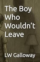The Boy Who Wouldn’t Leave B0FYXXVX7N Book Cover