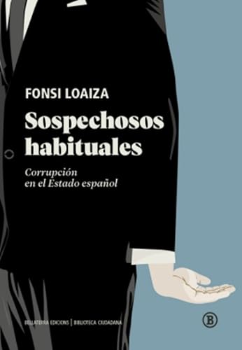 EDICIONS BELLATERRA SOSPECHOSOS HABITUALES (BIBLIOTECA CIUDADANA): Corrupción en el Estado español