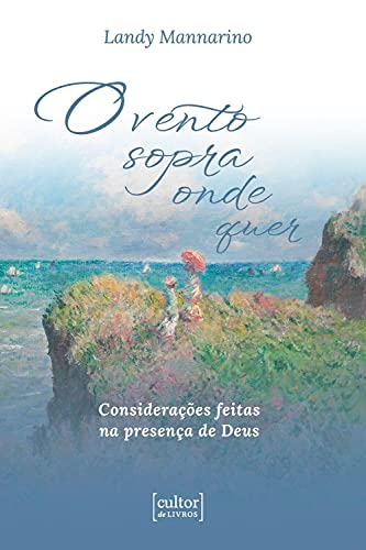 O vento sopra onde quer: considerações feitas na presença de Deus