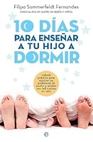 10 días para enseñar a tu hijo a dormir: Método práctico para resolver los problemas de sueño y acabar con las noches de desvelo (Psicología y salud) 8491642773 Book Cover