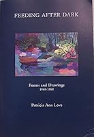 Feeding after dark: Poems and drawings, 1965-1998 1887224009 Book Cover