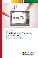 O Indio Ve Uma TV Que a Gente Nao Ve 3639839498 Book Cover