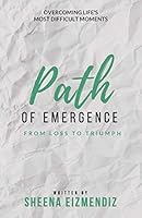 Path of Emergence: From Loss to Triumph 0996844600 Book Cover