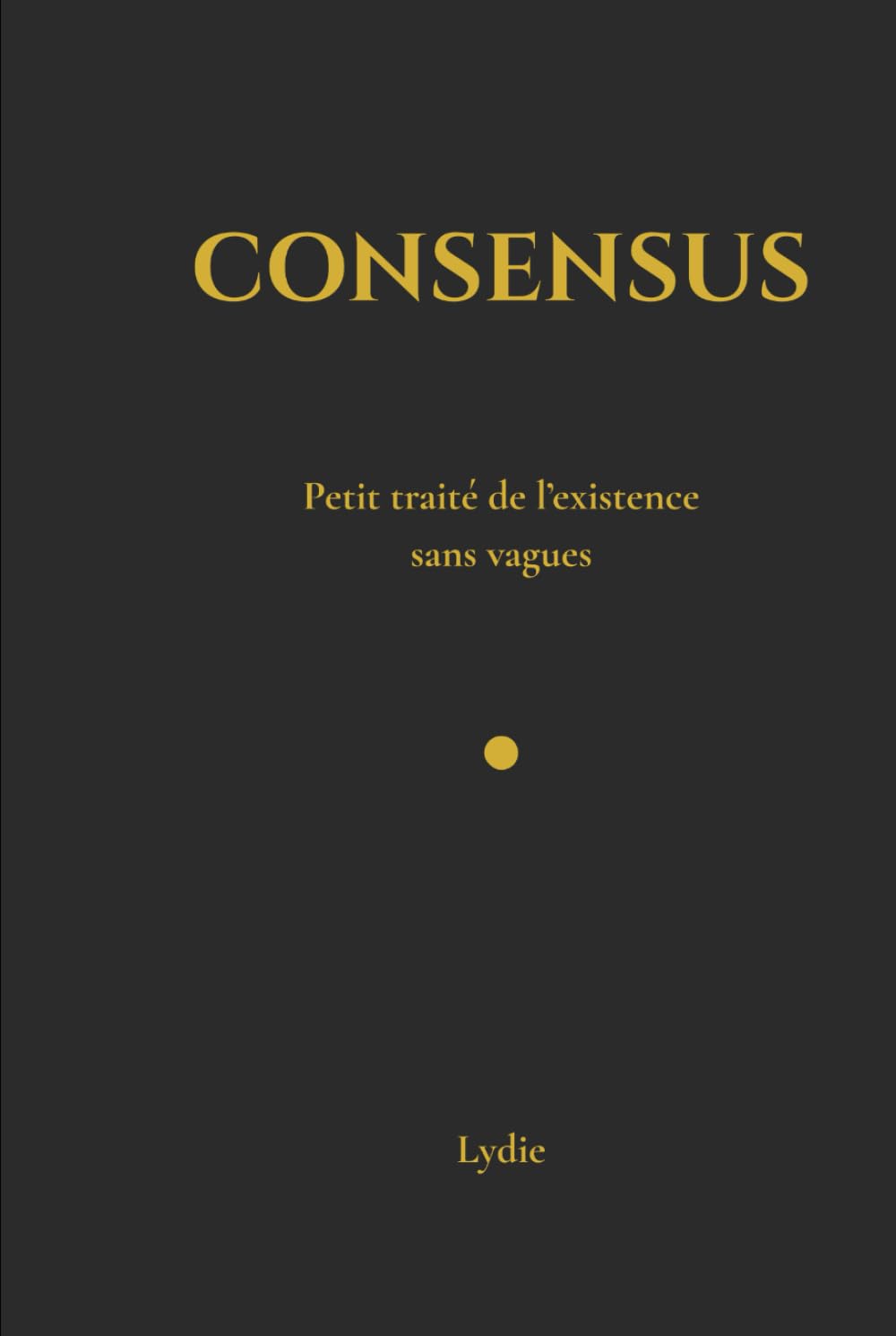 CONSENSUS: Petit traité de l’existence sans vagues