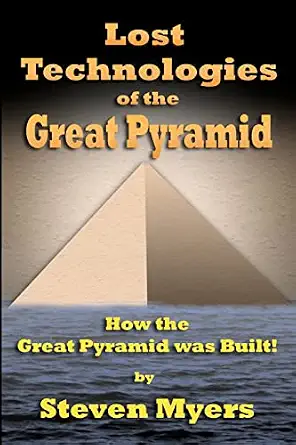 Lost Technologies of the Great Pyramid: How the Great Pyramid was built! book cover