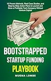 Bootstrapped Startup Funding Playbook: 10+ Proven Methods, Real Case Studies, and Step‑by‑Step Action Plans to Launch and Grow a Profitable Tech Company Without Venture Capital