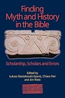 Finding Myth and History in the Bible: Scholarship, Scholars and Errors 1781791279 Book Cover