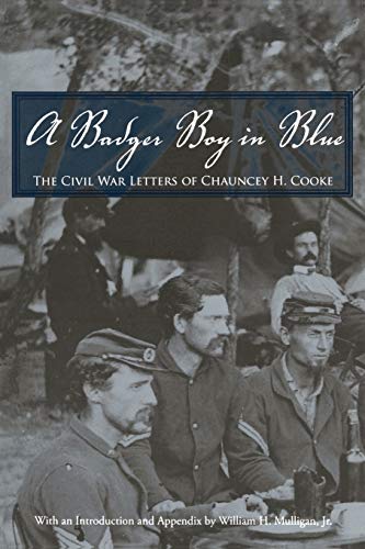 A Badger Boy in Blue: The Civil War Letters of Chauncey H. Cooke (Great Lakes Books)