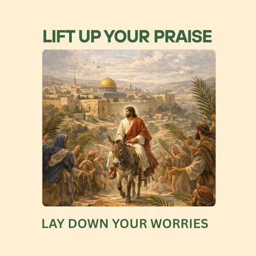 Lift Up Your Praise, Lay Down Your Worries