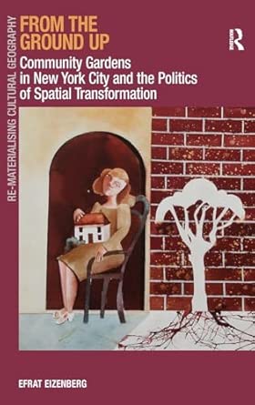 From the Ground Up: Community Gardens in New York City and the Politics of Spatial Transformation book cover
