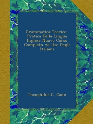  Grammatica Teorico-Pratica Della Lingua Inglese Nuovo Corso Completo Ad Uso Degli Italiani