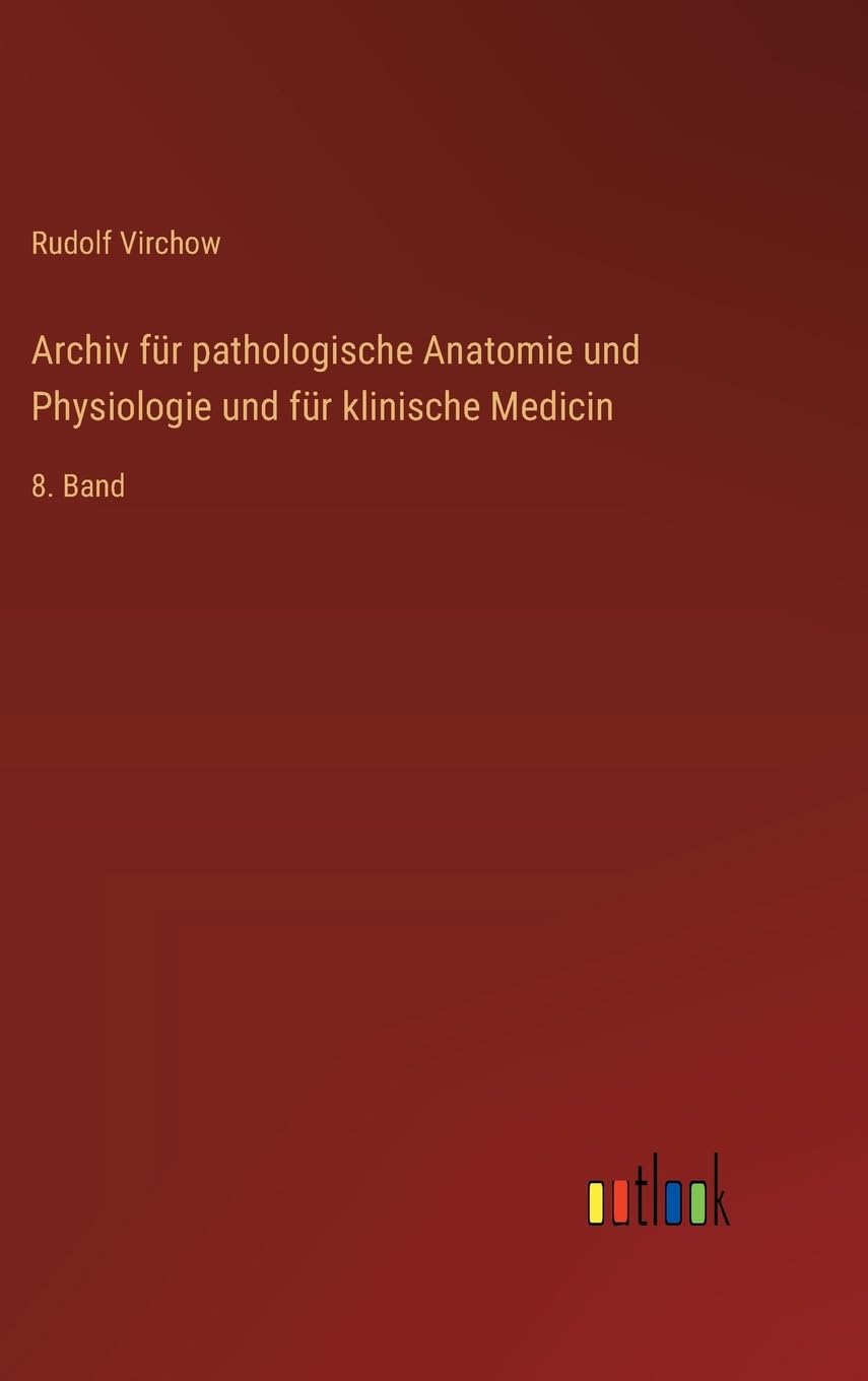 Archiv für pathologische Anatomie und Physiologie und für klinische Medicin: 8. Band