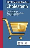 Richtig einkaufen bei Cholesterin: Für Sie bewertet: Über 800 Fertigprodukte und Lebensmittel (Einkaufsführer) - Karin Hofele 