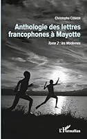 Anthologie des lettres francophones à Mayotte: Tome 2 : les Modernes (French Edition) 2343145695 Book Cover