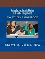 Writing Success: Essential Writing Skills for the College-Bound: Student Guide: The Student Workbook 1505671566 Book Cover