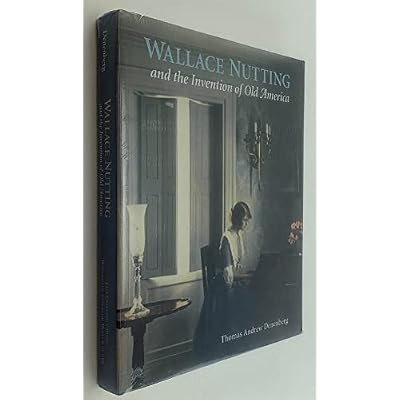 Wallace Nutting & the Invention of Old America