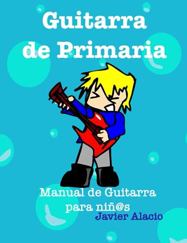 Guitarra de Primaria: Manual para niños de 6 a 12 años (PARTITURAS Y TABLATURAS PARA GUITARRA)