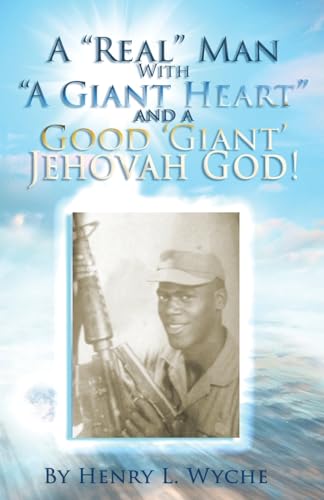A Real Man with a Giant Heart and a Good Giant Jehovah God: My miraculous encounter with God
