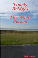 Timely Bridges- The Whole Person 1326260278 Book Cover