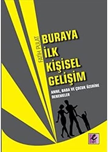 Buraya İlk Kişisel Gelişim: Anne, Baba ve Çocuk Üzerine Denemeler