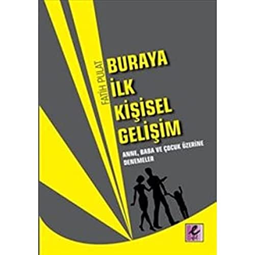 Buraya İlk Kişisel Gelişim: Anne, Baba ve Çocuk Üzerine Denemeler