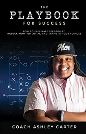The Playbook for Success: How to Eliminate Self-Doubt, Unlock Your ...