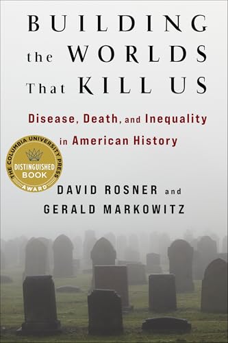 Portada de Building the Worlds That Kill Us: Disease, Death, and Inequality in American History