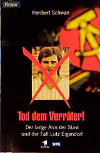 Tod dem Verräter! Der lange Arm der Stasi und der Fall Lutz Eigendorf Tod dem Verräter! Der lange Arm der Stasi und der Fall Lutz Eigendorf