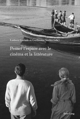 Penser l’espace avec le cinéma et la littérature (Film Cultures) (French Edition)