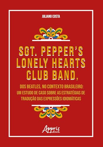 Sgt. Pepper's Lonely Hearts Club Band, dos Beatles, no Contexto Brasileiro: Um Estudo de Caso Sobre as Estratégias de Tradução das Expressões Idiomáticas