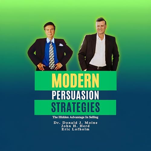 Modern Persuasion Strategies by Donald J. Moine, Eric Lofholm, John H. Herd episode artwork