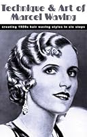 Technique and Art of Marcel Waving -- Creating 1920s Hair Waving Styles in Six Steps 1934268879 Book Cover