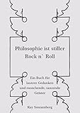 Philosophie ist stiller Rock n` Roll: Ein Buch für lautere Gedanken und rauschende, tanzende Geister