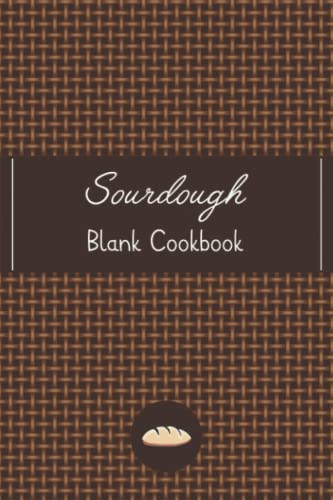 Majosta - Sourdough Blank Cookbook: Bread Making Workbook to Track and Record your Sourdough baking Recipes. My Bread Making journal, Makes a beautiful gift for Artisan Bakers, Breadmakers and Sourdough Lovers.
