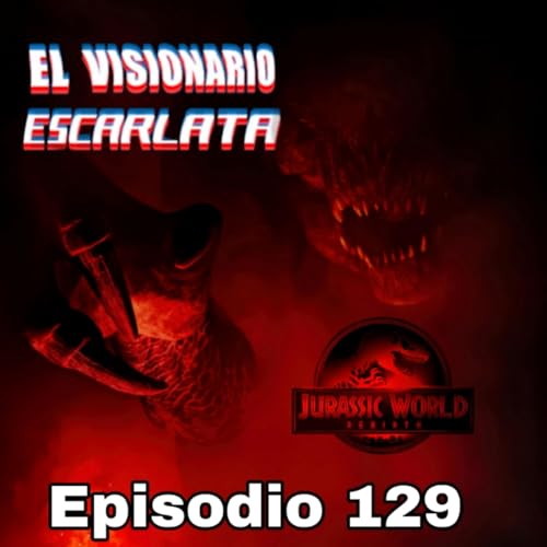 Episodio 129: Jurassic World Rebirth