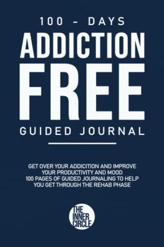 One Hundred Days Addiction Free Guided Journal: Addiction Recovery Journal For Young Adults