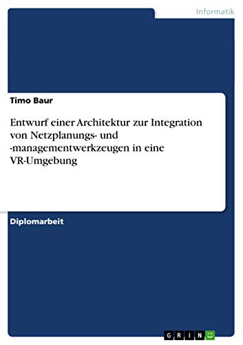 Entwurf einer Architektur zur Integration von Netzplanungs- und -managementwerkzeugen in eine VR-Umgebung (German Edition)