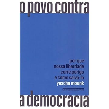 Capa do livro O povo contra a democracia: Por que nossa liberdade corre perigo e como salvá-la