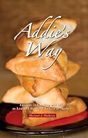 Addie's Way: Lessons in Cooking and Life as Learned from My Lebanese Mother 0984283706 Book Cover