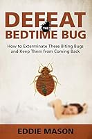 Defeat the Bedtime Bug: How to Exterminate These Biting Bugs and Keep Them from Coming Back 1681275163 Book Cover