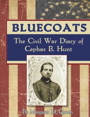 Bluecoats: The Civil War Diary of Cephas B. Hunt