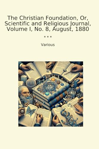 The Christian Foundation, Or, Scientific and Religious Journal, Volume I, No. 8, August, 1880 (Classic Books) image 2