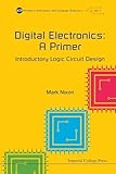 Digital Electronics: A Primer - Introductory Logic Circuit Design (Primers in Electronics and Computer Science)