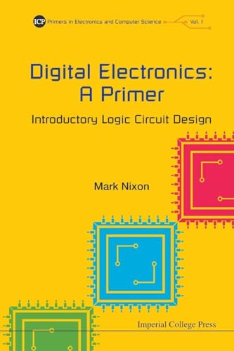 Digital Electronics: A Primer - Introductory Logic Circuit Design (Primers in Electronics and Computer Science)