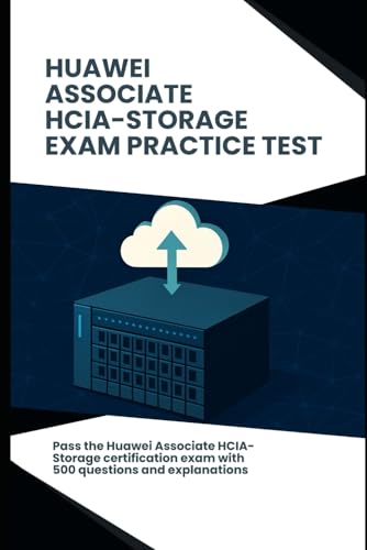 Huawei Associate HCIA-Storage - Exam Practice Test: Achieve certification success with 500 explained practice questions