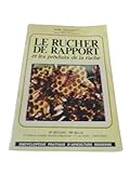  Alin Caillas... 6e édition. Le Rucher de rapport : Les produits de la ruche, traité pratique d\'apiculture moderne